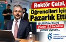 Rektör Çatal, Öğrencileri İçin Pazarlık Etti!