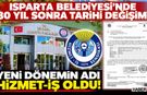 Isparta Belediyesi'nde 30 Yıl Sonra Tarihi Değişim!