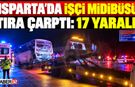 Isparta'da İşçi Midibüsü TIR'a Çarptı: 17 Yaralı!