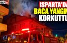 Isparta'da Baca Yangını Korkuttu!
