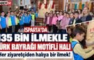 Isparta'da Ziyaretçi İlmeğiyle Türk Bayrağı Halı Dokunuyor!