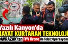 Drone İle Telsiz Sevkiyatı Yazılı Kanyon’da Hayat Kurtardı!