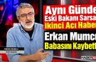 Eski Bakan Mumcu'ya Aynı Gün İkinci Acı Haber!