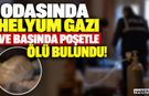 Odasında Helyum Gazı, Başında Poşetle Ölü Bulundu!