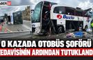 Yaralanan Otobüs Şoförü Tedavisinin Ardından Tutuklandı!