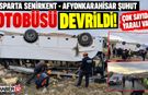 Senirkent - Şuhut Otobüsü Devrildi! Çok Sayıda Yaralı Var!