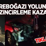 Dereboğazı Yolunda Zincirleme Kaza