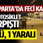 Isparta’da İki Motosiklet Çarpıştı: 2 Ölü, 1 Yaralı