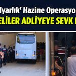 '10 Milyarlık' Hazine Operasyonu Şüphelileri Adliyede...