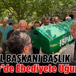 Eski İl Başkanı Başlık, Çünür'de Ebediyete Uğurlandı!
