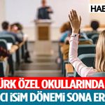 Türk Özel Okullarında Yabancı İsim Dönemi Sona Eriyor!