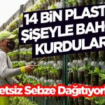 14 Bin Plastik Şişeyle Bahçe Kurdular