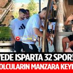 Zirvede Isparta 32 Spor! Futbolcuların Manzara Keyfi