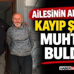 Ailesinin Aradığı Kayıp Şahsı Muhtar Buldu!