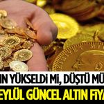 Altın Yükseldi mi, Düştü mü? İşte 3 Eylül Güncel Altın Fiyatları