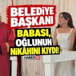 Belediye Başkanı Babası, Oğlunun Nikâhını Kıydı!