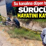Su Kanalına Düşen Traktörün Sürücüsü Hayatını Kaybetti!