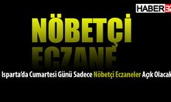 Ispartalı'lar Dikkat! Cumartesi Günü Sadece Nöbetçi Eczaneler Açık Olacak