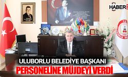 Uluborlu Belediye Başkanı Personeline Müjdeyi Verdi