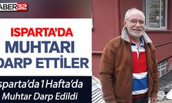 Isparta'da Bir Muhtarı Daha Darp Ettiler!