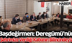 Başdeğirmen: Deregümü’nün şehrimize verdiği katkının bilincindeyiz