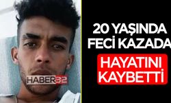 Daha 20 yaşındaydı kazada can verdi