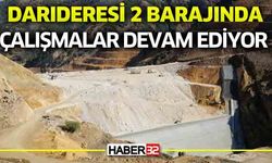 Darıderesi 2 Barajında çalışmalar devam ediyor