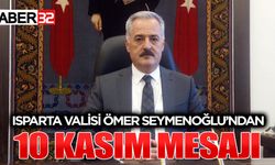 Isparta Valisi Ömer Seymenoğlu’nun  10 Kasım Atatürk’ü Anma Mesajı
