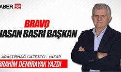 Araştırmacı Gazeteci İbrahim Demirayak Yazdı 'Bravo Hasan Basri Başkan'