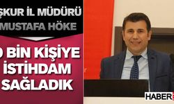 İşkur İl Müdürü Mustafa Höke: Kentte 9 Bin Kişiye İstihdam Sağladık