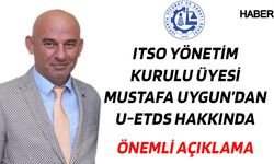 ITSO Yönetim Kurulu Üyesi Mustafa Uygun’dan U-ETDS Hakkında Önemli Açıklama