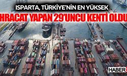 Isparta, Türkiye’nin en yüksek ihracat yapan 29’uncu kenti oldu
