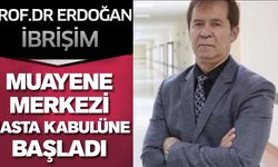 Prof Dr. Erdoğan İbrişim Muayene Merkezi Hasta Kabulüne Başladı