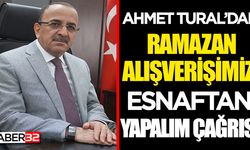 Ahmet Tural’dan ‘Ramazan  alışverişini esnafımızdan yapalım’ çağrısı