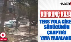 Ters yöne giren sürücünün çarptığı yaya yaralandı