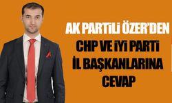 Ak Partili Özer’den CHP ve İyi Parti İl Başkanlarına Cevap
