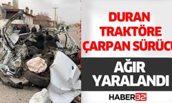 Duran Traktöre Çarpan Sürücü Ağır Yaralı