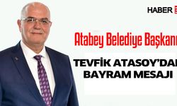 Atabey Belediye Başkanı Tevfik Atasoy'dan Bayram Mesajı