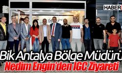 BİK Antalya Bölge Müdürü Nedim Engin’den IGC ziyareti