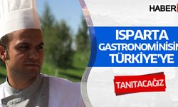 Isparta Gastronomisini Türkiye’ye Tanıtacağız