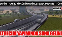 Şehrin trafik yükünü hafifletecek Mehmet Tönge  Altgeçidi yapımında sona gelindi