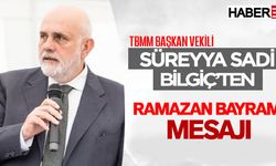 Süreyya Sadi Bilgiç'ten Ramazan Bayramı Mesajı
