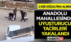 Anadolu Mahallesinde Uyuşturucu Tacirleri Kıskıvrak Yakalandı