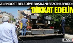 Gelendost Belediye Başkanı Sezgin Uyardı 'DİKKAT EDELİM'