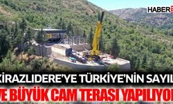 Kirazlıdere’ye Türkiye’nin sayılı ve büyük cam terası yapılıyor