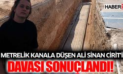 7 Metrelik Kanala Düşen Ali Sinan Cirit'in Davası Sonuçlandı