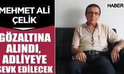 Mehmet Ali Çelik gözaltına alındı