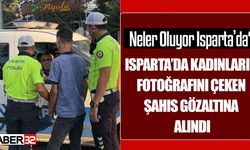 Isparta’da Kadınların Fotoğrafını Çeken Şahıs Gözaltına Alındı