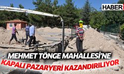 Mehmet Tönge Mahallesi’ne kapalı pazaryeri kazandırılıyor