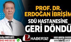 Prof. Dr. Erdoğan İbrişim  SDÜ Hastanesine Geri Döndü